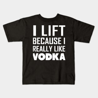 i lift because i really like a vodka Kids T-Shirt